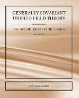 Generally Covariant Unified Field Theory - The Geometrization of Physics - Volume VI