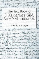 The Act Book of St Katherine's Guild, Stamford, 1480-1534