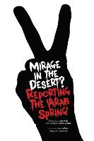 Mirage In The Desert? Reporting The 'Arab Spring'