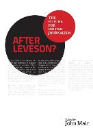 After Leveson? - The Future for British Journalism
