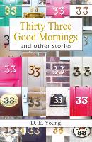 Thirty Three Good Mornings and other stories